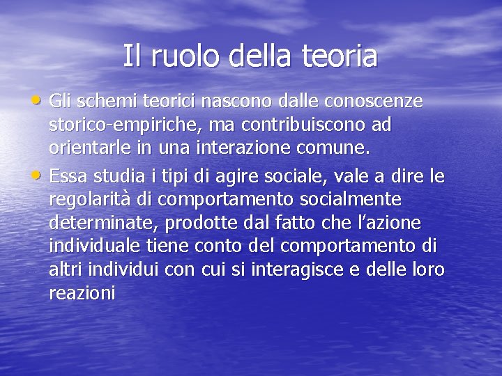 Il ruolo della teoria • Gli schemi teorici nascono dalle conoscenze • storico-empiriche, ma