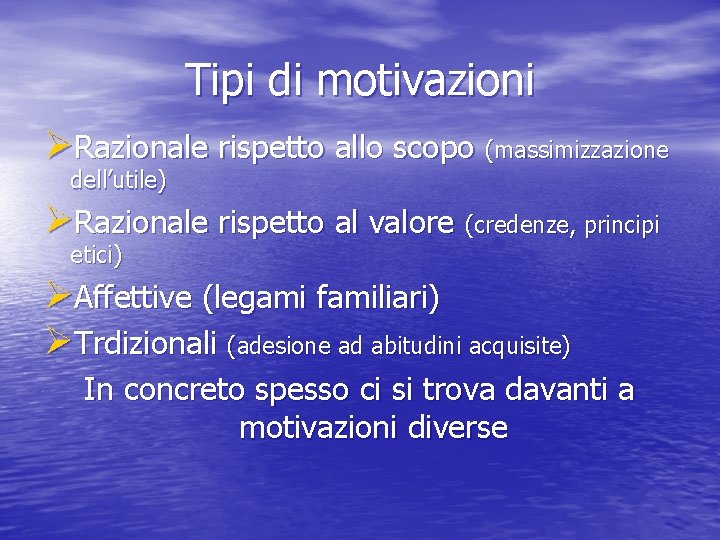 Tipi di motivazioni ØRazionale rispetto allo scopo (massimizzazione dell’utile) ØRazionale rispetto al valore (credenze,