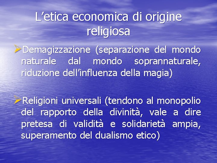 L’etica economica di origine religiosa ØDemagizzazione (separazione del mondo naturale dal mondo soprannaturale, riduzione