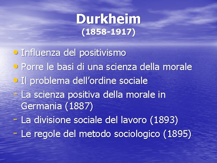 Durkheim (1858 -1917) • Influenza del positivismo • Porre le basi di una scienza