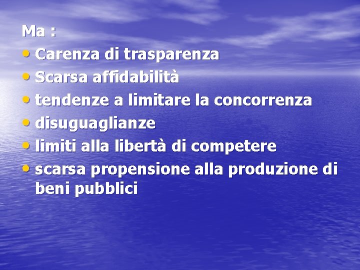 Ma : • Carenza di trasparenza • Scarsa affidabilità • tendenze a limitare la