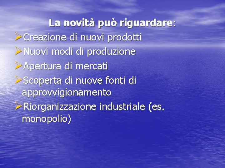  La novità può riguardare: ØCreazione di nuovi prodotti ØNuovi modi di produzione ØApertura