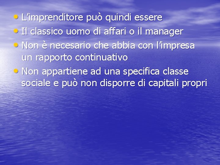  • L’imprenditore può quindi essere • Il classico uomo di affari o il