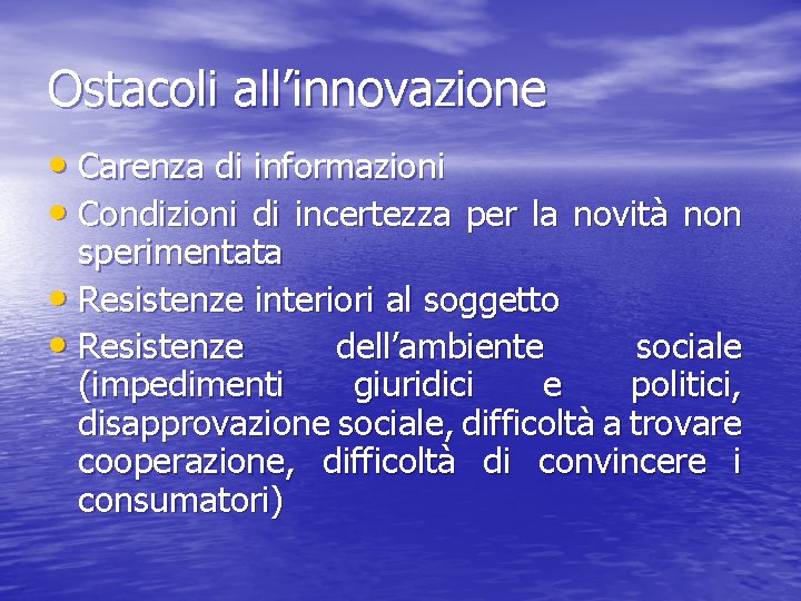 Ostacoli all’innovazione • Carenza di informazioni • Condizioni di incertezza per la novità non