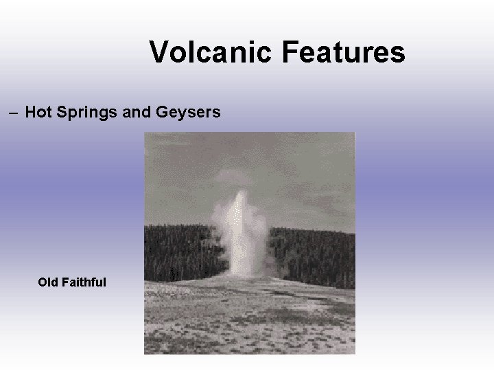 Volcanic Features – Hot Springs and Geysers Old Faithful 