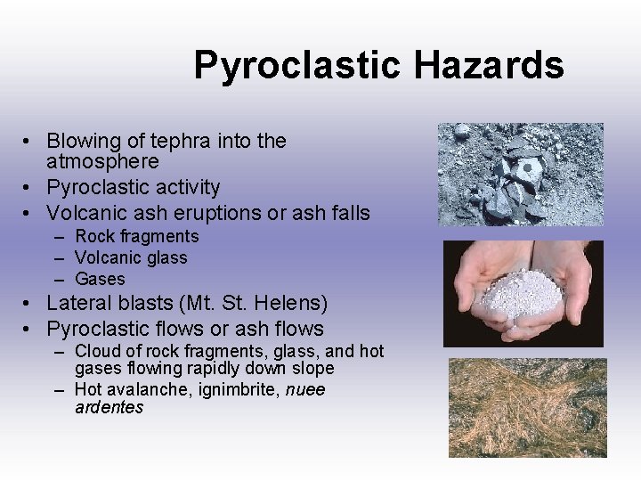 Pyroclastic Hazards • Blowing of tephra into the atmosphere • Pyroclastic activity • Volcanic