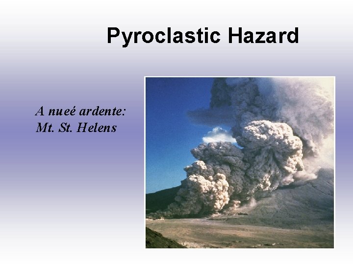 Pyroclastic Hazard A nueé ardente: Mt. St. Helens 