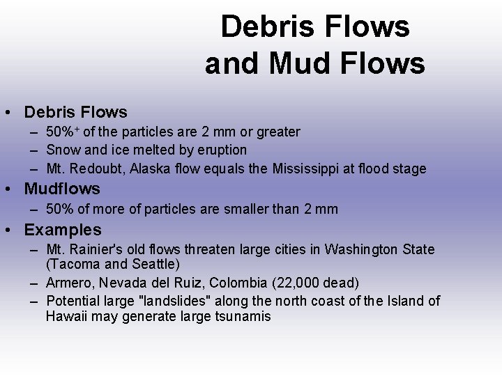 Debris Flows and Mud Flows • Debris Flows – 50%+ of the particles are