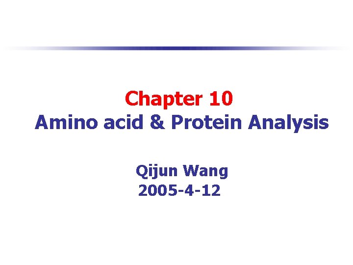 Chapter 10 Amino acid & Protein Analysis Qijun Wang 2005 -4 -12 