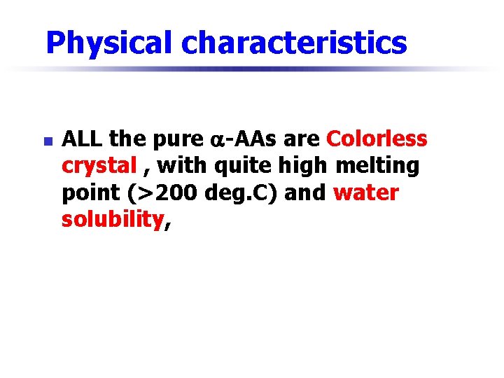 Physical characteristics n ALL the pure -AAs are Colorless crystal , with quite high