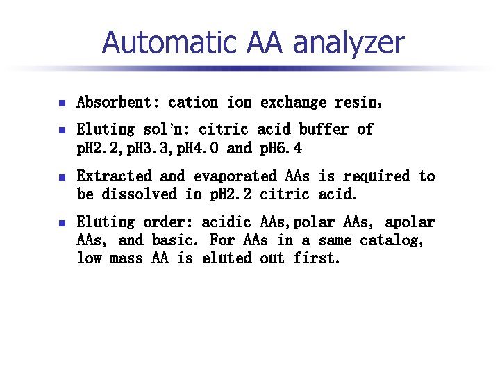 Automatic AA analyzer n Absorbent: cation exchange resin， n Eluting sol’n: citric acid buffer