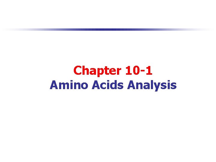 Chapter 10 -1 Amino Acids Analysis 