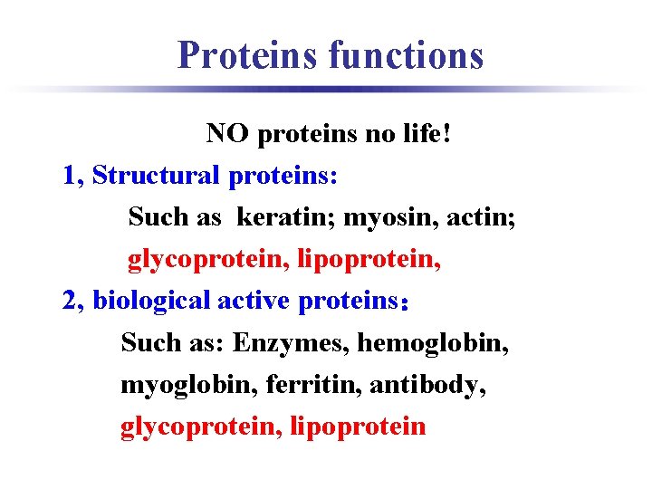 Proteins functions NO proteins no life! 1, Structural proteins: Such as keratin; myosin, actin;