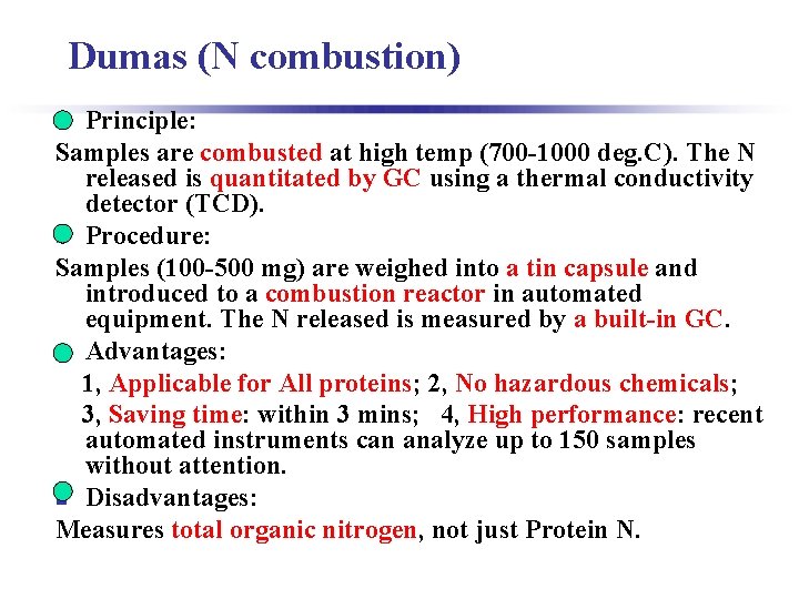 Dumas (N combustion) Principle: Samples are combusted at high temp (700 -1000 deg. C).