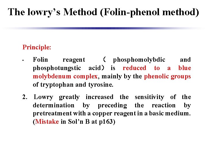 The lowry’s Method (Folin-phenol method) Principle: • Folin reagent （ phosphomolybdic and phosphotungstic acid）