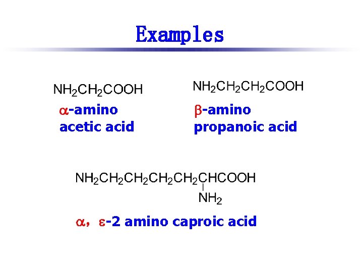 Examples -amino acetic acid -amino propanoic acid ， -2 amino caproic acid 