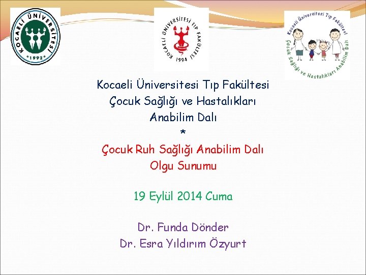 Kocaeli Üniversitesi Tıp Fakültesi Çocuk Sağlığı ve Hastalıkları Anabilim Dalı * Çocuk Ruh Sağlığı