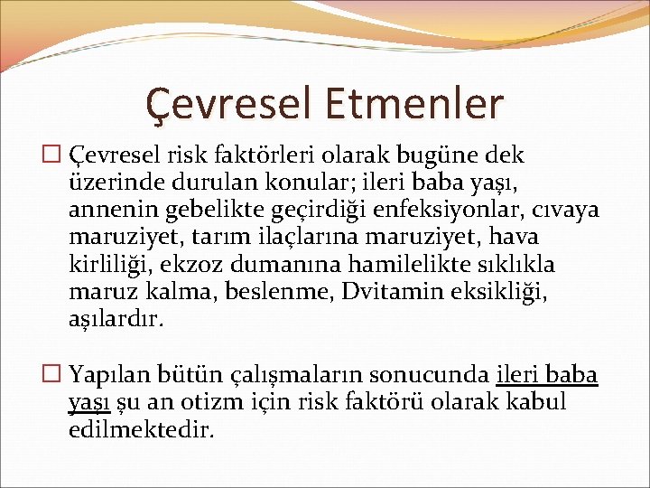 Çevresel Etmenler � Çevresel risk faktörleri olarak bugüne dek üzerinde durulan konular; ileri baba