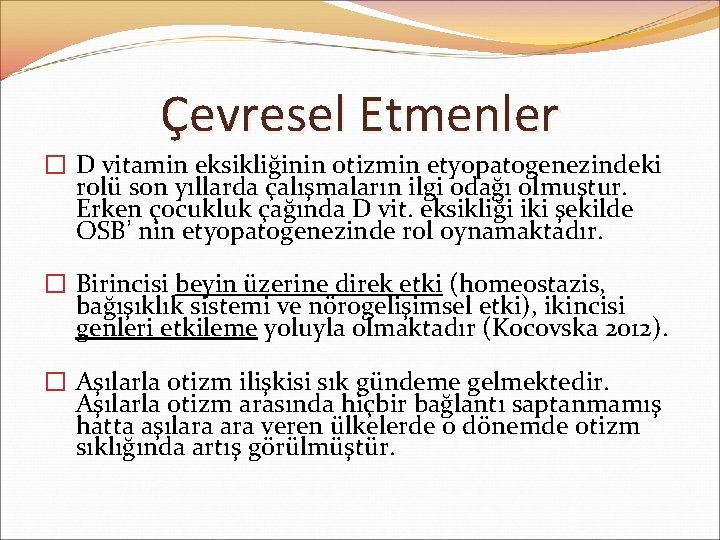 Çevresel Etmenler � D vitamin eksikliğinin otizmin etyopatogenezindeki rolü son yıllarda çalışmaların ilgi odağı