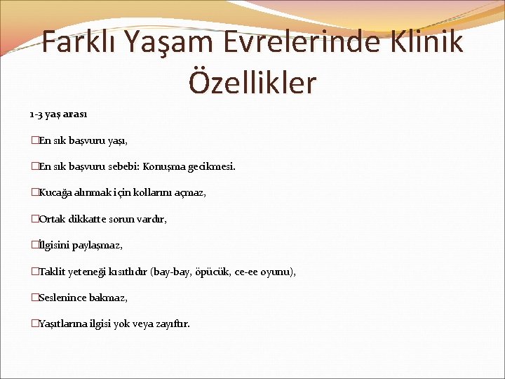 Farklı Yaşam Evrelerinde Klinik Özellikler 1 -3 yaş arası �En sık başvuru yaşı, �En