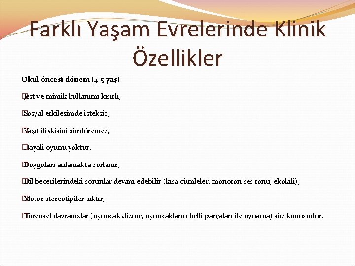 Farklı Yaşam Evrelerinde Klinik Özellikler Okul öncesi dönem (4 -5 yaş) � Jest ve