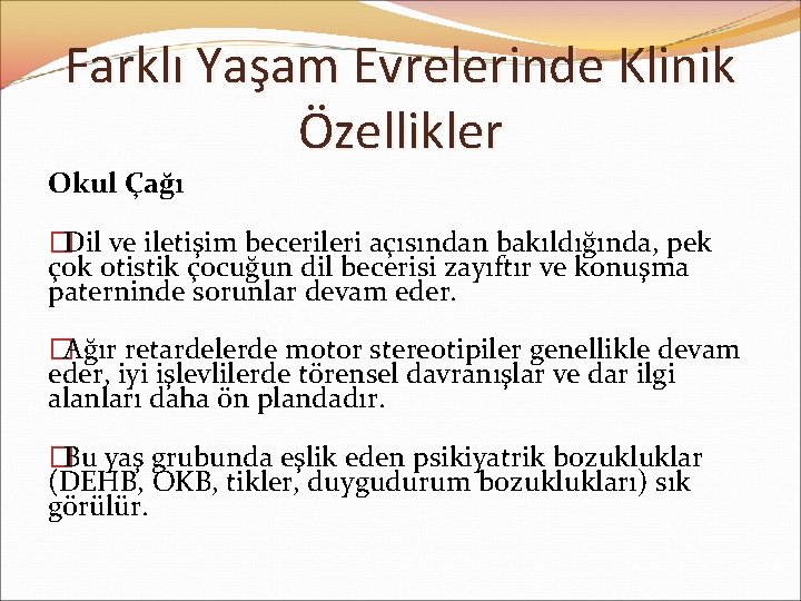 Farklı Yaşam Evrelerinde Klinik Özellikler Okul Çağı �Dil ve iletişim becerileri açısından bakıldığında, pek