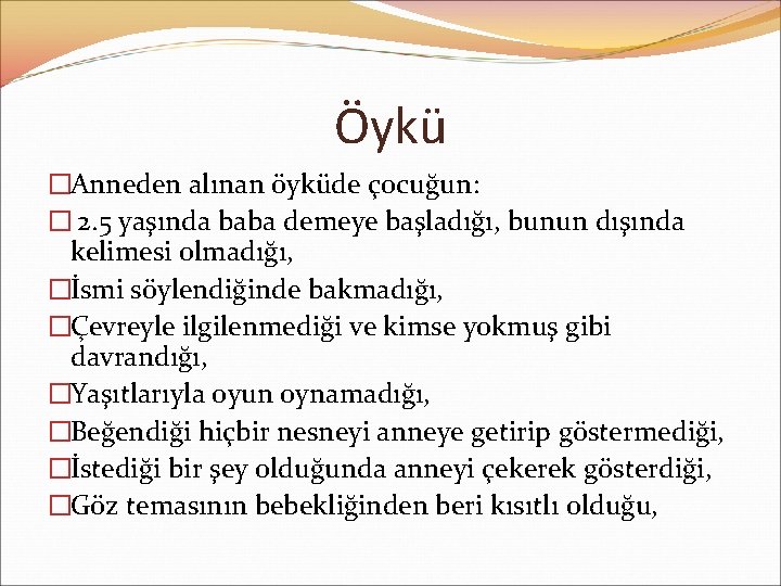 Öykü �Anneden alınan öyküde çocuğun: � 2. 5 yaşında baba demeye başladığı, bunun dışında