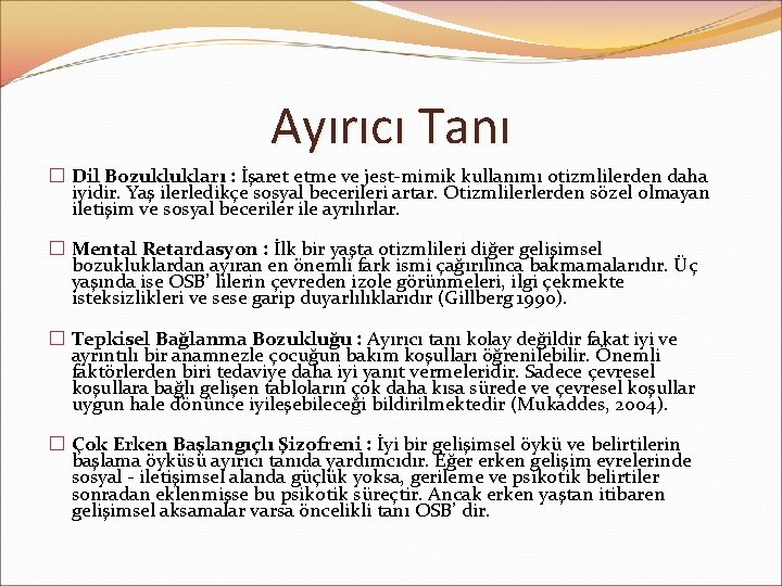 Ayırıcı Tanı � Dil Bozuklukları : İşaret etme ve jest-mimik kullanımı otizmlilerden daha iyidir.