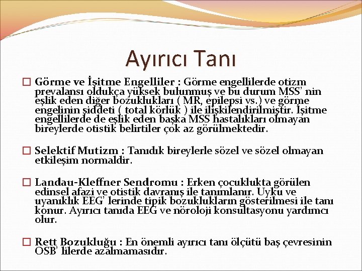 Ayırıcı Tanı � Görme ve İşitme Engelliler : Görme engellilerde otizm prevalansı oldukça yüksek