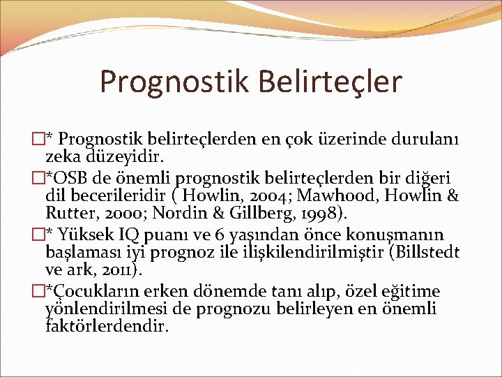 Prognostik Belirteçler �* Prognostik belirteçlerden en çok üzerinde durulanı zeka düzeyidir. �*OSB de önemli