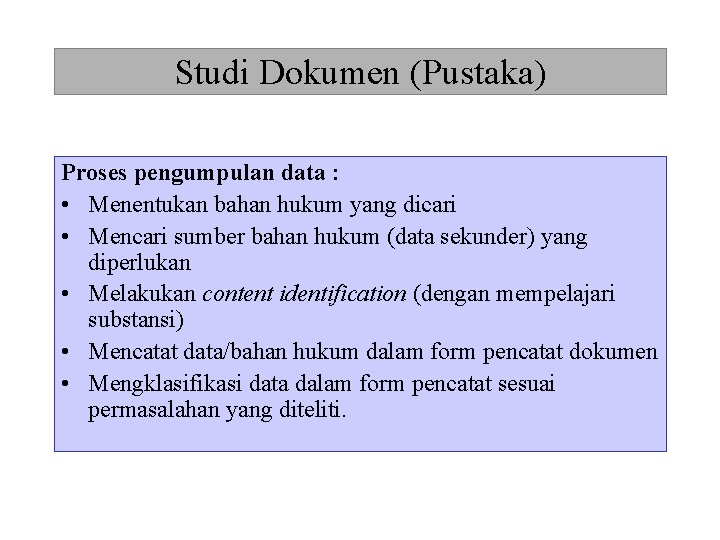 Studi Dokumen (Pustaka) Proses pengumpulan data : • Menentukan bahan hukum yang dicari •