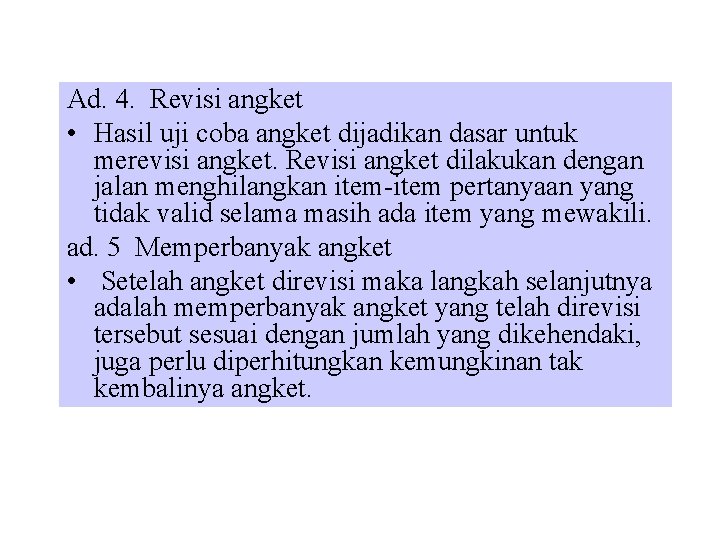 Ad. 4. Revisi angket • Hasil uji coba angket dijadikan dasar untuk merevisi angket.