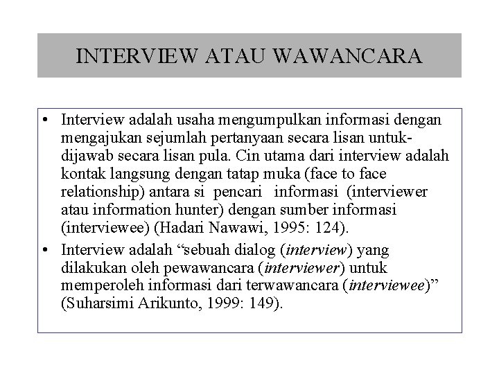 INTERVIEW ATAU WAWANCARA • Interview adalah usaha mengumpulkan informasi dengan mengajukan sejumlah pertanyaan secara