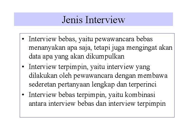 Jenis Interview • Interview bebas, yaitu pewawancara bebas menanyakan apa saja, tetapi juga mengingat