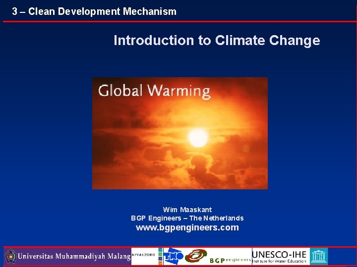 3 – Clean Development Mechanism Introduction to Climate Change Wim Maaskant BGP Engineers –