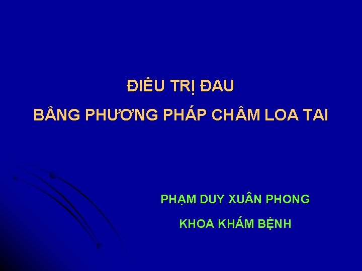 ĐIỀU TRỊ ĐAU BẰNG PHƯƠNG PHÁP CH M LOA TAI PHẠM DUY XU N