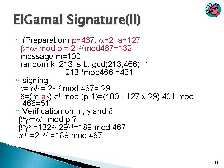 El. Gamal Signature(II) (Preparation) p=467, =2, a=127 = a mod p = 2127 mod