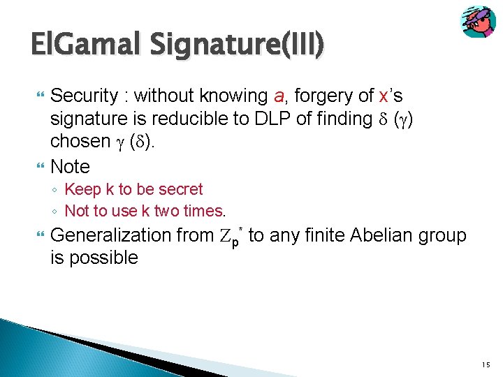 El. Gamal Signature(III) Security : without knowing a, forgery of x’s signature is reducible