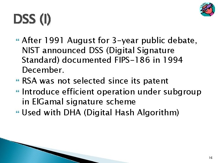 DSS (I) After 1991 August for 3 -year public debate, NIST announced DSS (Digital