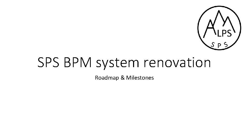 SPS BPM system renovation Roadmap & Milestones 