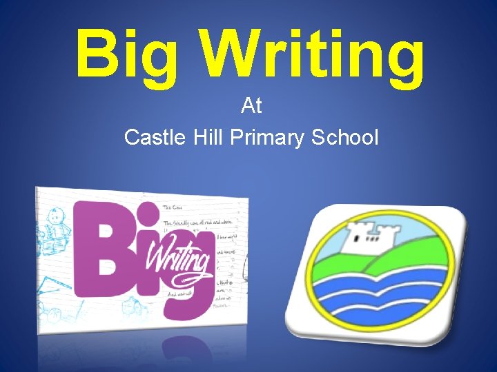 Big Writing At Castle Hill Primary School 