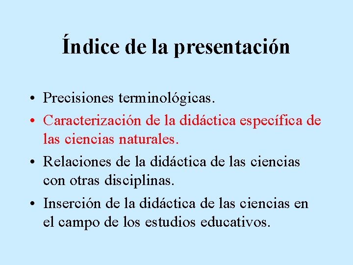 Índice de la presentación • Precisiones terminológicas. • Caracterización de la didáctica específica de