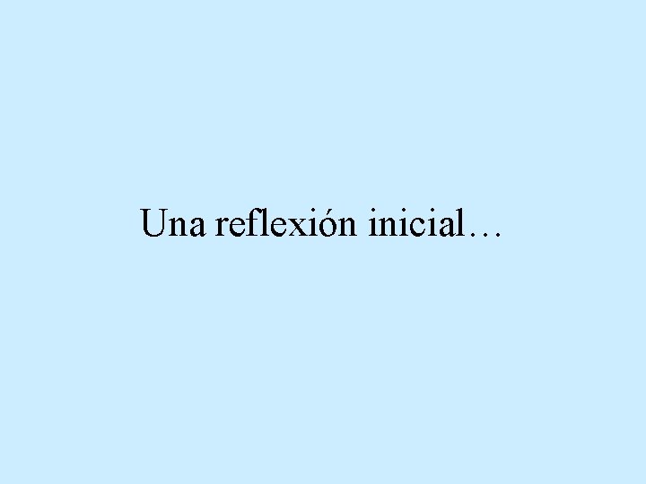 Una reflexión inicial… 