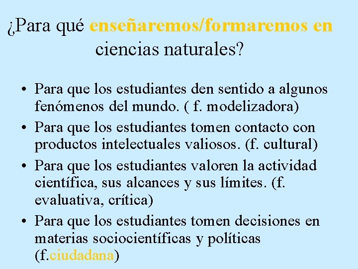 ¿Para qué enseñaremos/formaremos en ciencias naturales? • Para que los estudiantes den sentido a