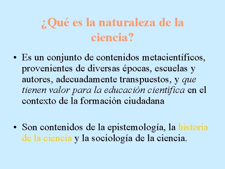 ¿Qué es la naturaleza de la ciencia? • Es un conjunto de contenidos metacientíficos,