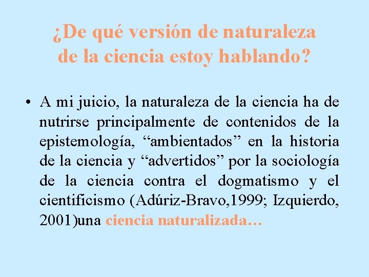 ¿De qué versión de naturaleza de la ciencia estoy hablando? • A mi juicio,