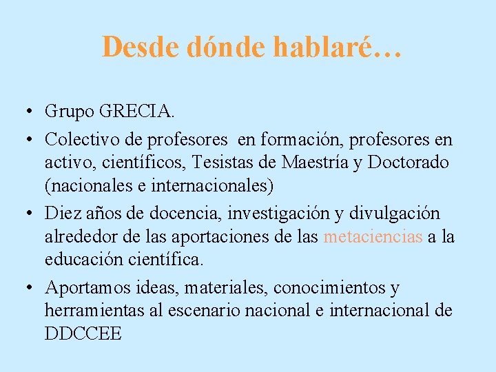 Desde dónde hablaré… • Grupo GRECIA. • Colectivo de profesores en formación, profesores en