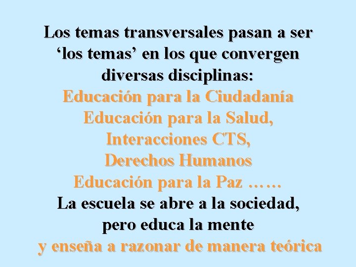 Los temas transversales pasan a ser ‘los temas’ en los que convergen diversas disciplinas: