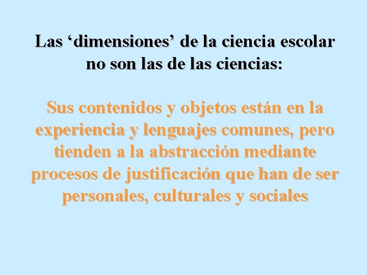 Las ‘dimensiones’ de la ciencia escolar no son las de las ciencias: Sus contenidos