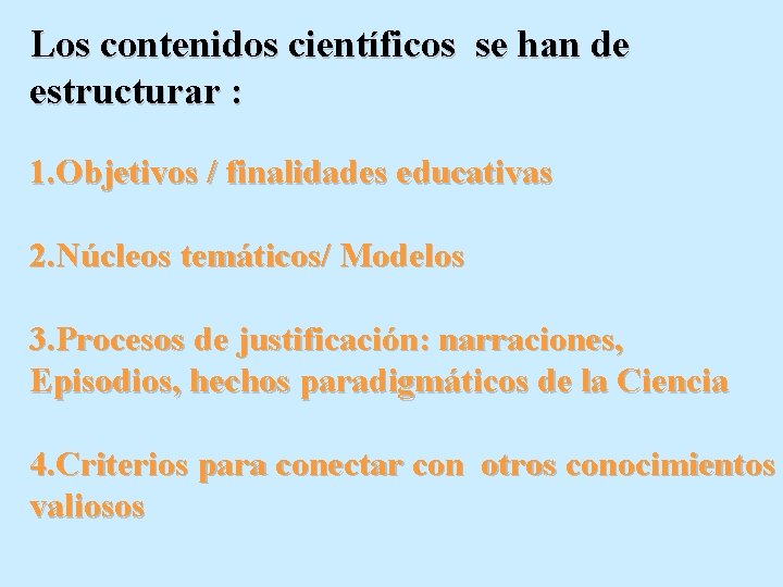 Los contenidos científicos se han de estructurar : 1. Objetivos / finalidades educativas 2.
